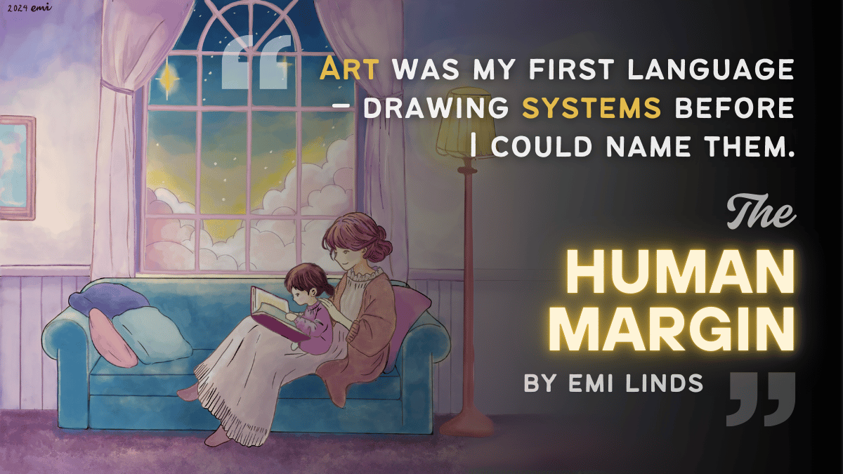 An illustration hand-drawn by Emi Linds of a mother and child read a book under golden light, beside a window of stars and clouds. Quote reads: “Art was my first language - drawing systems before I could name them.”