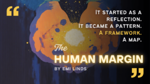 Abstract orange and blue neural-like design centered around a bright core, overlaid with the quote: “It started as a reflection. It became a pattern. A framework. A map.” Title reads The Human Margin by Emi Linds.
